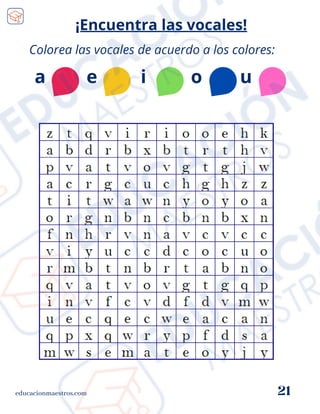 Colorea las vocales de acuerdo a los colores:
e i u
educacionmaestros.com 21
¡Encuentra las vocales!
a o
 