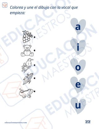 Colorea y une el dibujo con la vocal que
empieza:
e
i
u
educacionmaestros.com 22
a
o
 