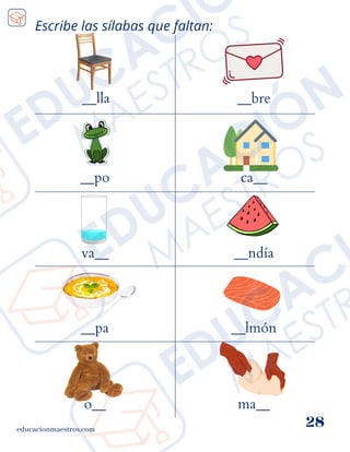 Escribe las sílabas que faltan:
__lla
educacionmaestros.com
28
__bre
__po
va__
__pa
o__
ca__
__ndía
__lmón
ma__
 