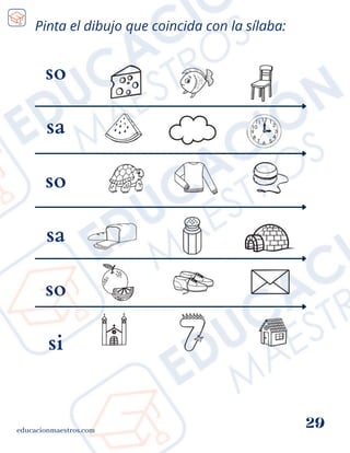 so
sa
so
sa
so
si
educacionmaestros.com
29
Pinta el dibujo que coincida con la sílaba:
 
