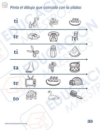 ti
te
ti
ta
te
to
educacionmaestros.com
33
Pinta el dibujo que coincida con la sílaba:
 