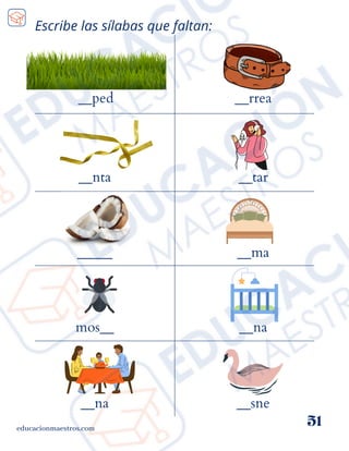 Escribe las sílabas que faltan:
__ped
educacionmaestros.com
51
__rrea
__nta
_____
mos__
__na
__tar
__ma
__na
__sne
 