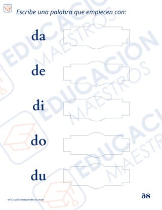 educacionmaestros.com
58
Escribe una palabra que empiecen con:
da
de
di
do
du
 