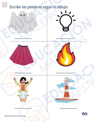 Escribe las palabras según el dibujo:
educacionmaestros.com
60
_________
_________
__________
__________
_________
_________
 