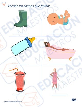 Escribe las sílabas que faltan:
educacionmaestros.com
62
_________
_________
__________
__________
_________
_________
 
