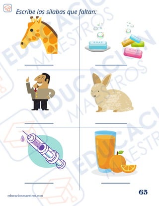Escribe las sílabas que faltan:
educacionmaestros.com
65
_________
_________
__________
__________
_________
_________
 