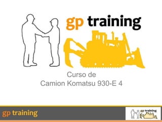 Curso de
Camion Komatsu 930-E 4
 