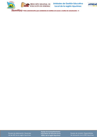 Unidades de Gestión Educativa
Local de la región Apurímac
Equipo de acompañamiento:
Especialistas de Educación de las
UGELs de la región Apurímac
Equipo de revisión: Especialistas
de educación de la DRE Apurímac
Equipo de elaboración: Docentes
de las IIEE de la región Apurímac
 