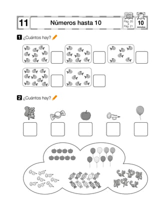11 10Números hasta 10 Pág. 20
a
Pág. 21
1 ¿Cuántos hay?
2 	¿Cuántos hay?
 