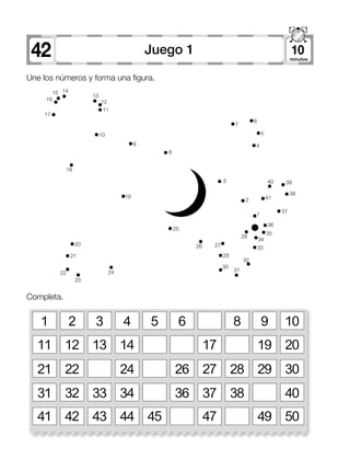 1 2 3 4 5 6 8 109
11 12 13 14 17 2019
21 22 24 26 27 28 3029
31 32 33 34 36 37 38 40
41 42 43 44 45 47 5049
Completa.
Une los números y forma una figura.
19
25
24
23
22
21
20 26 27
28
34
33
32
31
30
29
35
36
1 37
412
38
39403
8
9
10
18
17
16
15 14
13
12
11
4
5
6
7
10Juego 142
 