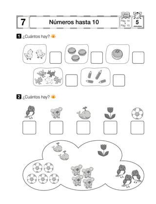 7 5Números hasta 10 Pág. 14
a
Pág. 15
1 ¿Cuántos hay?
2 ¿Cuántos hay?
 