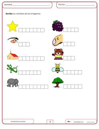 www.pliactom.com Cuadernillo de actividades
Nombre: ______________________________________ Fecha: ______________________________
4
Escribe los nombres de las imágenes:
Identificación de vocales
 
