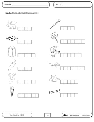 www.pliactom.com Cuadernillo de actividades
Nombre: ______________________________________ Fecha: ______________________________
20
Escribe los nombres de las imágenes:
Identificación de H-CH-B.
 