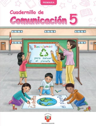 PRIMARIA
Cuadernillo de
5
5
Comunicación
Comunicación
 
