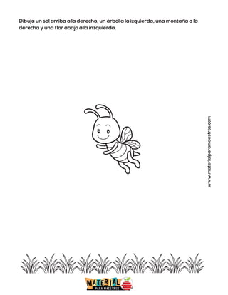 Dibuja un sol arriba a la derecha, un árbol a la izquierda, una montaña a la
derecha y una flor abajo a la inzquierda.
www.materialparamaestros.com
 