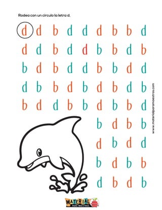 Rodea con un círculo la letra d.
www.materialparamaestros.com
d d b d d d b d
b
d d b d d b b b
d
b d b d d b b d
d
d b b d b d b b
d
b d d b b d b d
b
b
d
b
d b
b
d b b
d
b d
d
d b
b
 