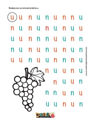 Rodea con un círculo la letra u.
www.materialparamaestros.com
u u n u n u n u
n
n u n u n u n u
u
u u n n n u u n
n
n u n u n u n n
u
u u n u u n
n
n u
n
u
n
n
u u
n
u
n
u n n
u
u n
u
u u
n
 