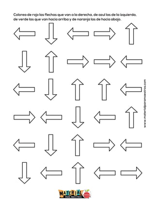 Colorea de rojo las flechas que van a la derecha, de azul las de la izquierda,
de verde las que van hacia arriba y de naranja las de hacia abajo.
www.materialparamaestros.com
 