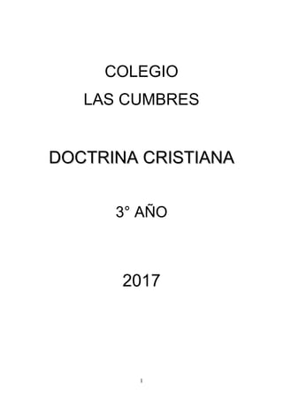 1
COLEGIO
LAS CUMBRES
DDOOCCTTRRIINNAA CCRRIISSTTIIAANNAA
3° AÑO
2017
 