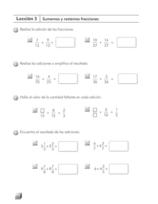 Lección 3          Sumemos y restemos fracciones

12 Realiza la adición de las fracciones.

         a)     7    9        ...