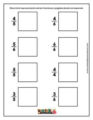 www.materialparamaestros.com
Recorta la representación de las fracciones y pegalas donde corresponde.
 