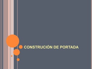 CONSTRUCIÓN DE PORTADA
 
