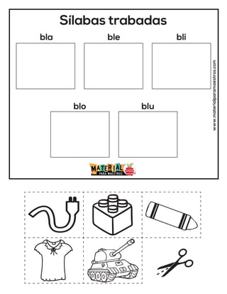 Sílabas trabadas
bla ble bli
blo blu
www.materialparamaestros.com
 