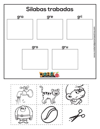 Sílabas trabadas
gra gre gri
gro gru
www.materialparamaestros.com
 