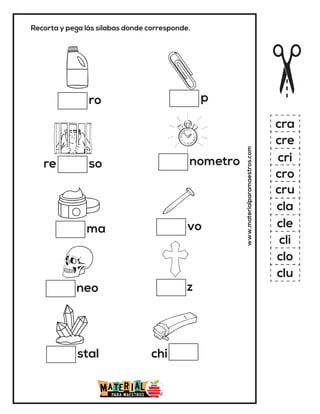 Recorta y pega lás sílabas donde corresponde.
ro
so
re
stal
ma
neo
www.materialparamaestros.com
p
nometro
chi
vo
cra
cre
cri
cro
cru
cla
cle
cli
clo
clu
z
 