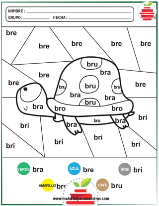 NOMBRE:
GRUPO: FECHA:
VERDE AZUL
AMARILLO
GRIS
bra
bra
bra
bra
bra
bra
bra
bre
bre
bre
bre
bre
bre
bre
bre
bre
bri
bri
bri
bri
bri
bri
bri
bro
bro bro
CAFE bru
bru
bru
bru
bru bru
bru
www.materialparamaestros.com
 