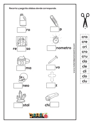Recorta y pega lás sílabas donde corresponde.
ro
so
re
stal
ma
neo
www.materialparamaestros.com
p
nometro
chi
vo
cra
cre
cri
cro
cru
cla
cle
cli
clo
clu
z
 