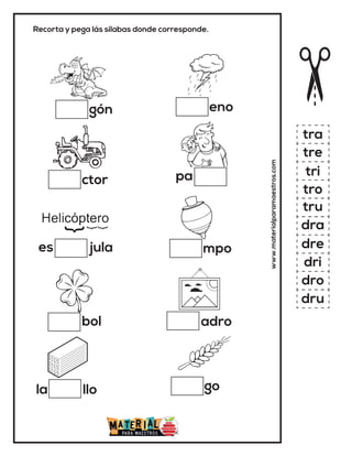 Recorta y pega lás sílabas donde corresponde.
gón
ctor
la llo
jula
bol adro
www.materialparamaestros.com
eno
pa
go
mpo
tra
tre
tri
tro
tru
dra
dre
dri
dro
dru
es
 