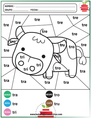 NOMBRE:
GRUPO: FECHA:
VERDE
AZUL CAFE
ROSA
NEGRO
tra
tre
tri
tro
tru
www.materialparamaestros.com
tra
tra
tra
tra tra
tra
tre
tre
tre
tre
tre
tre
tre
tre
tre
tre
tri
tri
tri
tro
tro
tro
tro
tru
 