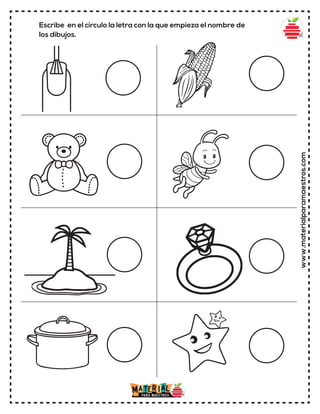 Escribe en el círculo la letra con la que empieza el nombre de
los dibujos.
www.materialparamaestros.com
 