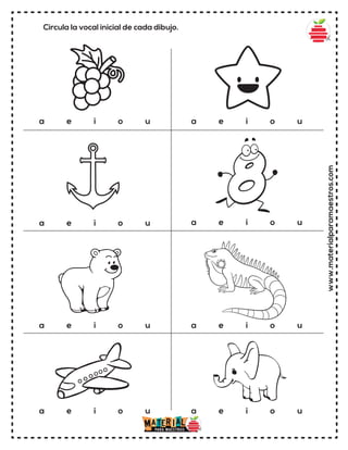 Circula la vocal inicial de cada dibujo.
www.materialparamaestros.com
a e i o u a e i o u
a e i o u
a e i o u
a e i o u a e i o u
a e i o u
a e i o u
 