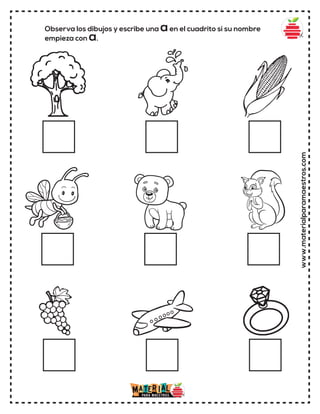 www.materialparamaestros.com
Observa los dibujos y escribe una aen el cuadrito si su nombre
empieza con a.
 