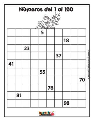 5
18
23
37
41
55
70
76
81
98
Números del 1 al 100
www.materialparamaestros.com
 