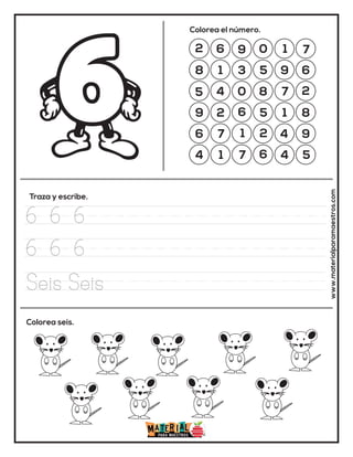 2 6 9 0 1 7
8 1 3 5 9 6
5 4 0 8 7 2
9 2 6 5 1 8
6 7 1 2 4 9
4 1 7 6 4 5
Colorea el número.
Traza y escribe.
Colorea seis.
www.materialparamaestros.com
6 6 6
6 6 6
Seis Seis
 