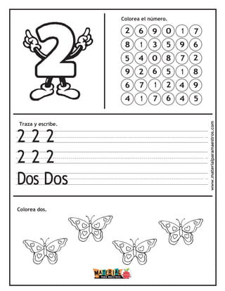 Traza y escribe.
2 2 2
2 2 2
Dos Dos
Colorea el número.
Colorea dos. www.materialparamaestros.com
7
6
2
8
9
5
1
9
7
1
4
4
0
5
8
5
2
6
9
3
0
6
1
7
6
1
4
2
7
1
2
8
5
9
6
4
 