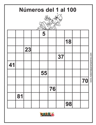 Números del 1 al 100
5
18
23
37
41
55
70
76
81
98
www.materialparamaestros.com
 
