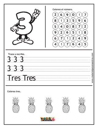 Traza y escribe.
3 3 3
3 3 3
Tres Tres
Colorea el número.
Colorea tres. www.materialparamaestros.com
7
6
2
8
9
5
1
9
7
1
4
4
0
5
8
5
2
6
9
3
0
6
1
7
6
1
4
2
7
1
2
8
5
9
6
4
 