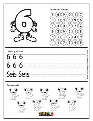 Traza y escribe.
6 6 6
6 6 6
Seis Seis
Colorea el número.
Colorea seis.
www.materialparamaestros.com
7
6
2
8
9
5
1
9
7
1
4
4
0
5
8
5
2
6
9
3
0
6
1
7
6
1
4
2
7
1
2
8
5
9
6
4
 