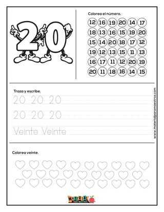 12 16 19 20 14 17
18 13
13
15 19 20
15 14 20 18 17 12
19 12
16
15 11 13
16 17 11 12 20 19
20 11 18 16 14 15
Colorea el número.
Traza y escribe.
Colorea veinte. www.materialparamaestros.com
20 20 20
20 20 20
Veinte Veinte
 