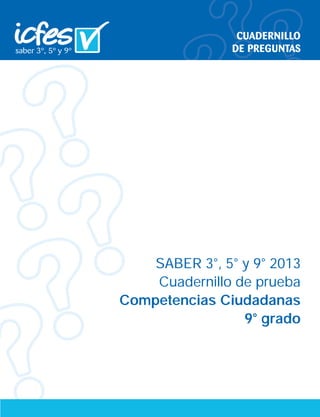 SABER 3°, 5° y 9° 2013
Cuadernillo de prueba
Competencias Ciudadanas
9° grado
 
