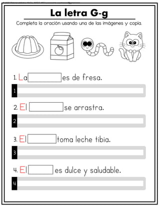 Completa la oración usando una de las imágenes y copia.
La letra G-g
1
1.
2
2.
3
3.
4
4.
© 2023 Material didáctico MaCa. MACA-3694 Licensed to cesdrasasaf@gmail.com
 