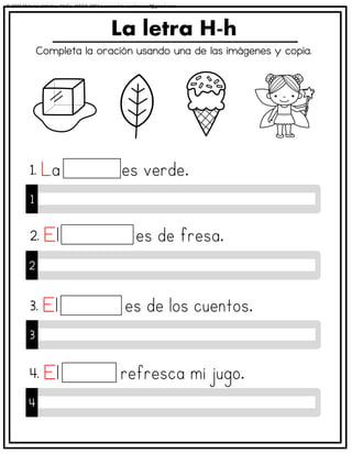 Completa la oración usando una de las imágenes y copia.
La letra H-h
1
1.
2
2.
3
3.
4
4.
© 2023 Material didáctico MaCa. MACA-3694 Licensed to cesdrasasaf@gmail.com
 