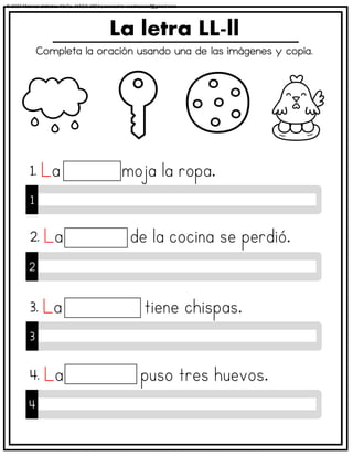 Completa la oración usando una de las imágenes y copia.
La letra LL-ll
1
1.
2
2.
3
3.
4
4.
© 2023 Material didáctico MaCa. MACA-3694 Licensed to cesdrasasaf@gmail.com
 