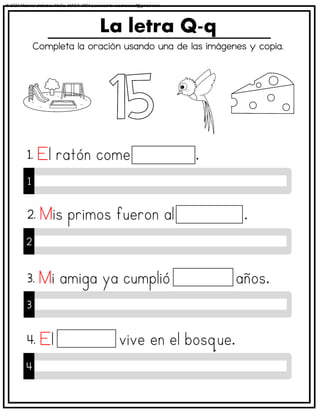 Completa la oración usando una de las imágenes y copia.
La letra Q-q
1
1.
2
2.
3
3.
4
4.
00
© 2023 Material didáctico MaCa. MACA-3694 Licensed to cesdrasasaf@gmail.com
 