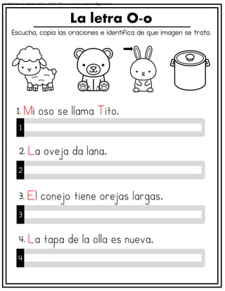 Escucha, copia las oraciones e identifica de que imagen se trata.
La letra O-o
1
1.
2
2.
3
3.
4
4.
© 2023 Material didáctico MaCa. MACA-3694 Licensed to cesdrasasaf@gmail.com
 