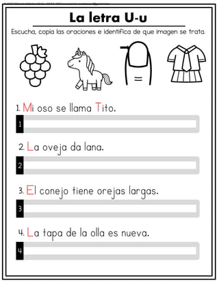 Escucha, copia las oraciones e identifica de que imagen se trata.
La letra U-u
1
1.
2
2.
3
3.
4
4.
© 2023 Material didáctico MaCa. MACA-3694 Licensed to cesdrasasaf@gmail.com
 